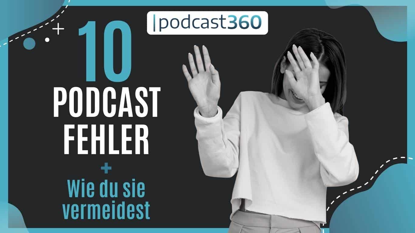 Das Bild zeigt ein Theumbnail für „podcast360“ mit einer Person in einem weißen Pullover, die ihr Gesicht mit beiden Händen bedeckt. Der Text auf der Grafik lautet „10 Podcast Fehler + Wie du sie vermeidest“.